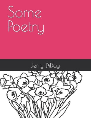 Some Poetry by Diday, Jerry R.