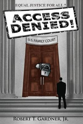 Access Denied! by Gardner, Robert T., Jr.