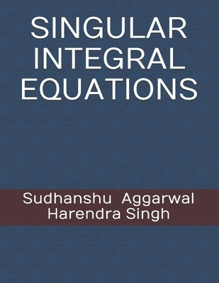 Singular Integral Equations by Singh, Harendra