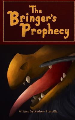 The Bringer's Prophecy by Prescilla, Andrew