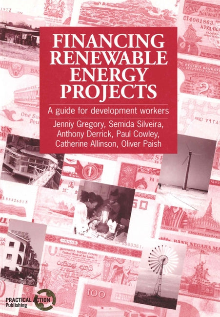 Financing Renewable Energy Projects: A Guide for Development Workers by Gregory, Jenniy