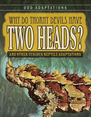 Why Do Thorny Devils Have Two Heads?: And Other Curious Reptile Adaptations by Fletcher, Patricia