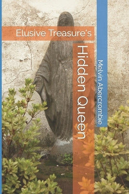 Hidden Queen: Elusive Treasure's by Abercrombie, Melvin L.