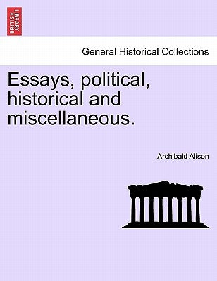 Essays, political, historical and miscellaneous. by Alison, Archibald