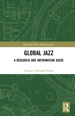 Global Jazz: A Research and Information Guide by Henry, Clarence Bernard