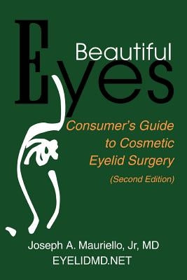 Beautiful Eyes: Consumer Guide to Cosmetic Eyelid Surgery by Mauriello, Jr.