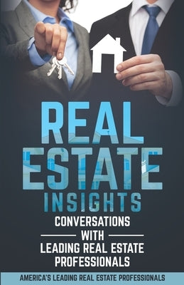 Real Estate Insights: Conversations With America's Leading Real Estate Professionals by Spindola, Fernando