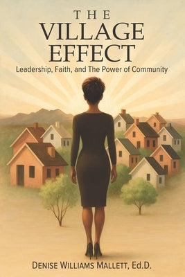 The Village Effect: Leadership, Faith, and The Power of Community by Mallett Ed D., Denise Williams