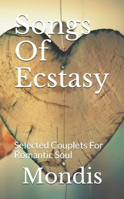 Songs Of Ecstasy: Selected Couplets For Romantic Soul by Mondis