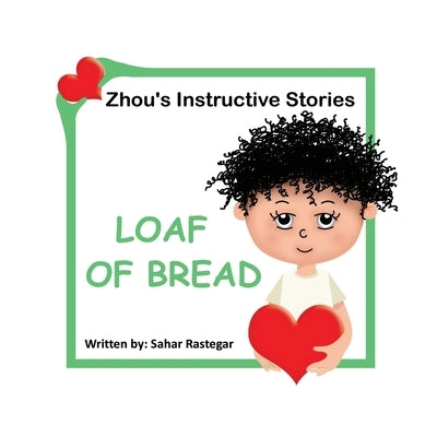 Loaf of Bread: Zhou's instructive Stories by Rastegar, Sahar