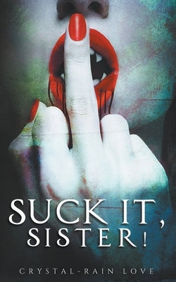 Suck It, Sister! by Love, Crystal-Rain