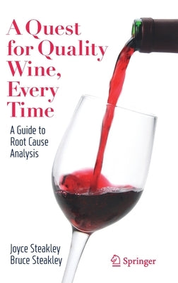 A Quest for Quality Wine, Every Time.: A Guide for Root Cause Analysis. by Steakley, Joyce