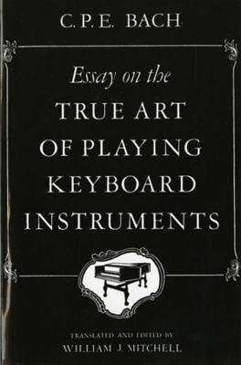 Essay on the True Art of Playing Keyboard Instruments by Bach, Carl Philipp Emanuel