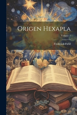 Origen Hexapla; Volume 1 by Field, Frederick