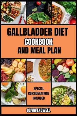 Gallbladder Diet Cookbook and Meal Plan: The Ultimate Diet Guide for Gallbladder health. Discover Healing and Tasty low-fat Recipes to enhance your Di by Endwell, Olivia