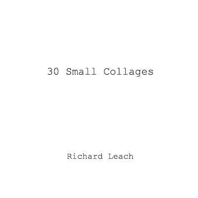 30 Small Collages by Leach, Richard