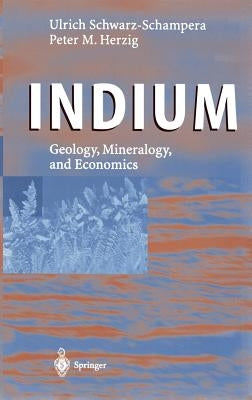 Indium: Geology, Mineralogy, and Economics by Schwarz-Schampera, Ulrich