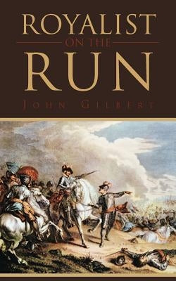 Royalist on the Run by Gilbert, John