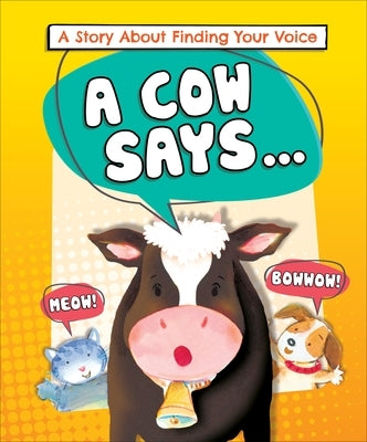 A Cow Says...: A Story about Finding Your Voice by Kalkman, Lora