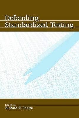 Defending Standardized Testing by Phelps, Richard