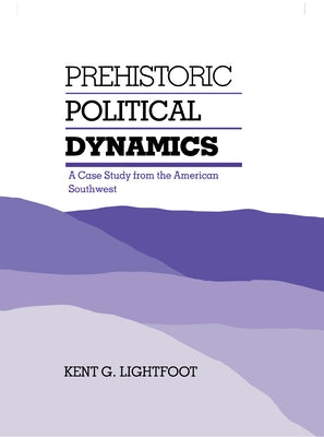 Prehistoric Political Dynamics by Lightfoot, Kent