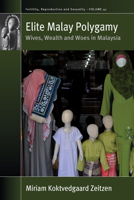 Elite Malay Polygamy: Wives, Wealth and Woes in Malaysia by Zeitzen, Miriam Koktvedgaard