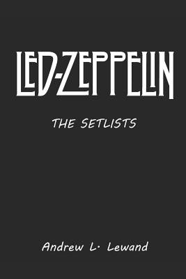 Led Zeppelin: The Setlists by Lewand, Andrew L.