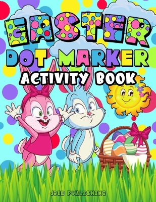 Easter Dot Marker Activity Book: Springtime Coloring Workbook For Kids Of All Ages, (Cute Bunny Themed Notebook) by Publishing, Jdee
