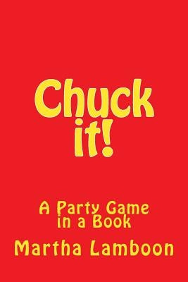 Chuck it!: A Party Game in a Book by Lamboon, Martha