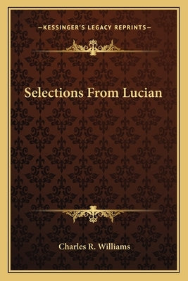 Selections From Lucian by Williams, Charles R.