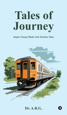 Tales of Journey: Inspire young minds with timeless tales by Dr a R G
