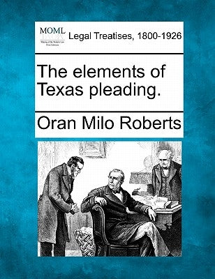 The Elements of Texas Pleading. by Roberts, Oran Milo