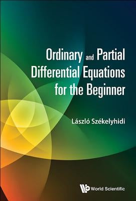 Ordinary and Partial Differential Equations for the Beginner by Szekelyhidi, Laszlo