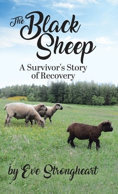 The Black Sheep: A Survivor's Story of Recovery by Strongheart, Eve