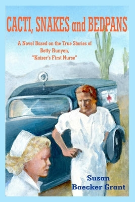 Cacti, Snakes and Bedpans by Grant, Susan Baecker