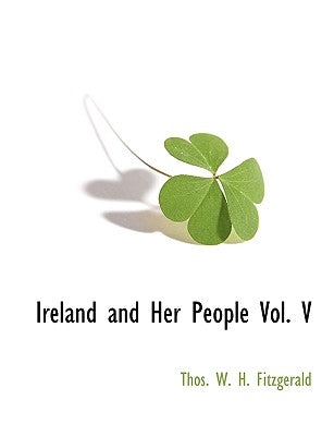 Ireland and Her People Vol. V by Thos W. H. Fitzgerald, W. H. Fitzgerald