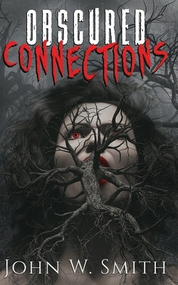 Obscured Connections by Smith, John W.