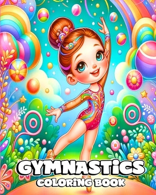 Gymnastics Coloring Book: Beautiful and Cute Gymnast Designs to Color for Young Girls by Divine, Camely R.