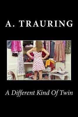 A Different Kind Of Twin by Trauring, A.