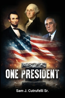 One President by Sam J Cutrufelli Sr
