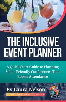 The Inclusive Event Planner: A Quick Guide to Planning Sober - Friendly Conferences That Boost Attendance by Nelson, Laura