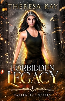 Forbidden Legacy (Fallen Fae Book 1) by Kay, Theresa