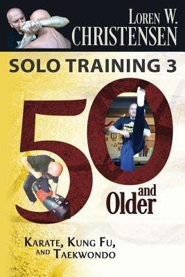 Solo Training 3: 50 And Older by Christensen, Loren W. Christensen W.