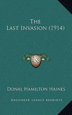 The Last Invasion (1914) by Haines, Donal Hamilton