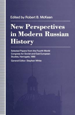 New Perspectives in Modern Russian History: Selected Papers from the Fourth World Congress for Soviet and East European Studies, Harrogate, 1990 by McKlean, Robert B.