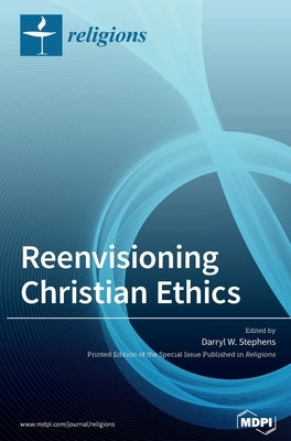 Reenvisioning Christian Ethics by Stephens, Darryl W.