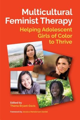 Multicultural Feminist Therapy: Helping Adolescent Girls of Color to Thrive by Bryant-Davis, Thema