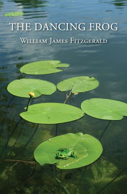 The Dancing Frog: Short Stories & 7 Love Poems by Fitzgerald, William James