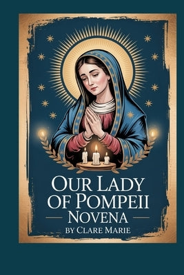 Our Lady of Pompeii Novena by Marie, Clare
