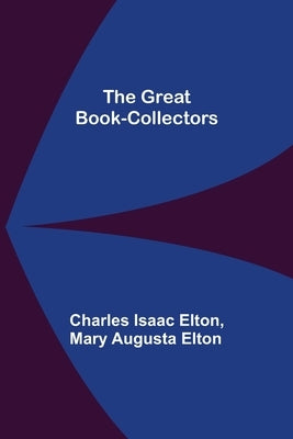 The Great Book-Collectors by Isaac Elton, Charles